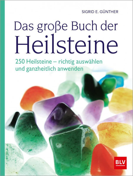 Das große Buch der Heilsteine: 250 Heilsteine - richtig auswählen und ganzheitlich anwenden (4. überarbeitete Auflage 2025) (BLV Steine, Mineralien & Fossilien)