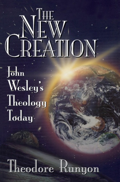 The New Creation: John Wesley's Theology Today