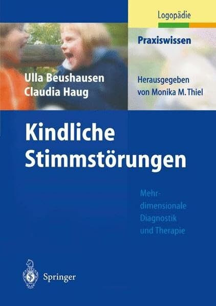 Kindliche Stimmstörungen: Mehrdimensionale Diagnistik und Theraphie: Mehrdimensionale Diagnostik und Therapie (Praxiswissen Logopädie)