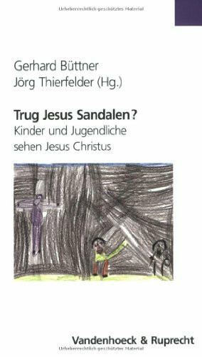 Trug Jesus Sandalen?: Kinder und Jugendliche sehen Jesus Christus