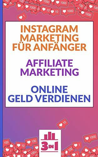 Instagram Marketing für Anfänger | Affiliate Marketing | Online Geld verdienen: Finanzieller Erfolg im Internet. Ohne hohes Risiko passives Einkommen generieren.