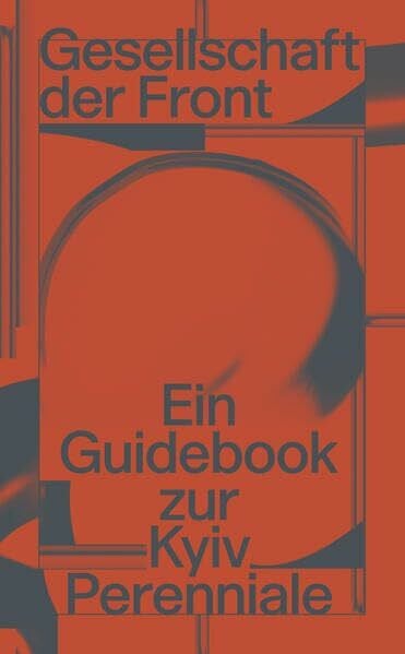 Gesellschaft der Front: Ein Guidebook zur Kyiv Perenniale: Society of the Frontline: A Guidebook of Kyiv Perennial