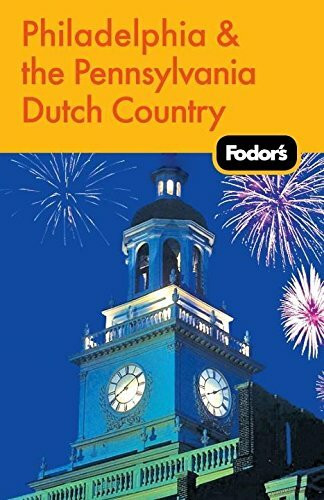 Fodor's Philadelphia & the Pennsylvania Dutch Country, 16th Edition (Travel Guide, 16)