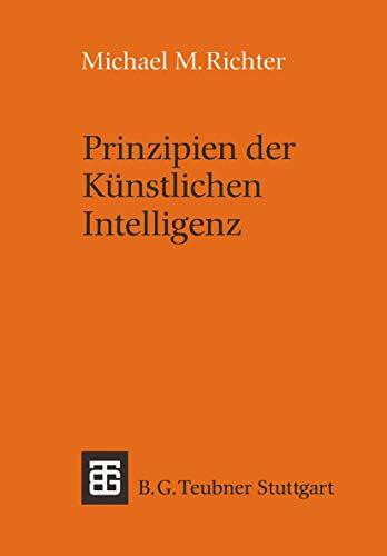 Prinzipien der Künstlichen Intelligenz: Wissensrepräsentation, Inferenz und Expertensysteme (Leitfäden und Monographien der Informatik)