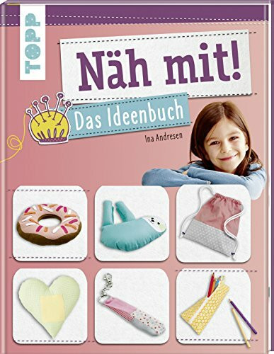 Näh mit! Das Ideenbuch: Tolle Nähideen für Kinder ab 7 Jahren