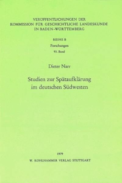 Studien zur Spätaufklärung im deutschen Südwesten (Veröffentlichungen der Kommission für geschichtliche Landeskunde in Baden-Württemberg / Reihe B: Forschungen)