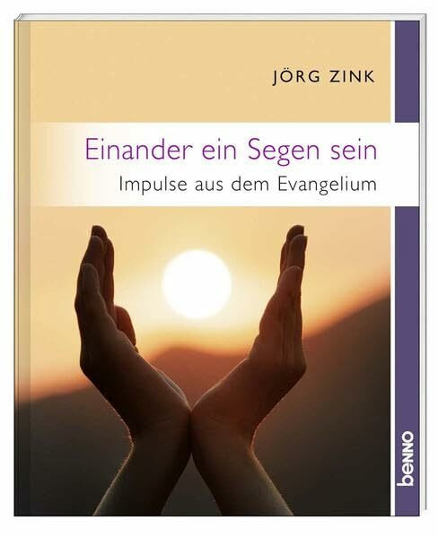 Einander ein Segen sein: Impulse aus dem Evangelium