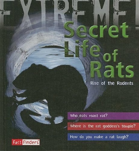 The Secret Life of Rats: Rise of the Rodents (Fact Finders; Extreme)