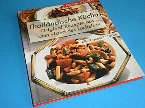 Küchen-Klassiker. Thailändische Küche: Original-Rezepte aus dem "Land des Lächelns"