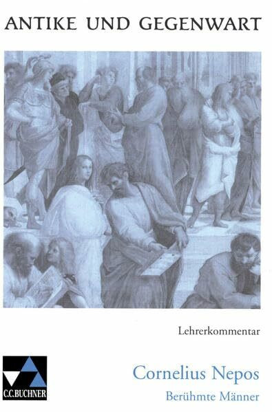 Antike und Gegenwart / Lateinische Texte zur Erschließung europäischer Kultur: Antike und Gegenwart / Nepos, Berühmte Männer LK: Lateinische Texte zur ... Kultur / zu Nepos, Berühmte Männer