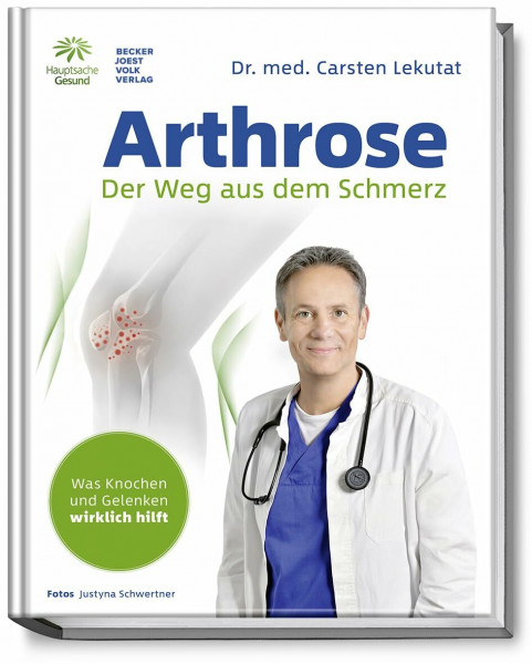 Arthrose: Der Weg aus dem Schmerz - Was Knochen und Gelenken wirklich hilft - In 10 Schritten zur Schmerzfreiheit mit Übungen für schmerzfreie Knochen und Gelenke - Knie - Hüfte - Schulter - Rücken