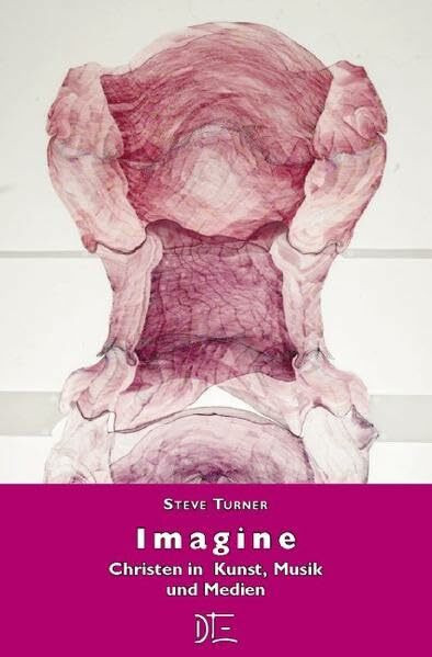 Imagine: Christen in Kunst, Musik und Medien
