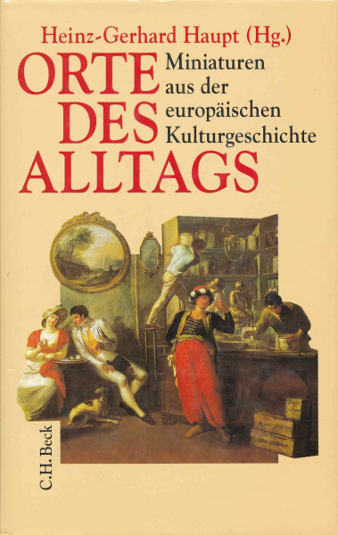 Orte des Alltags: Miniaturen aus der europäischen Kulturgeschichte