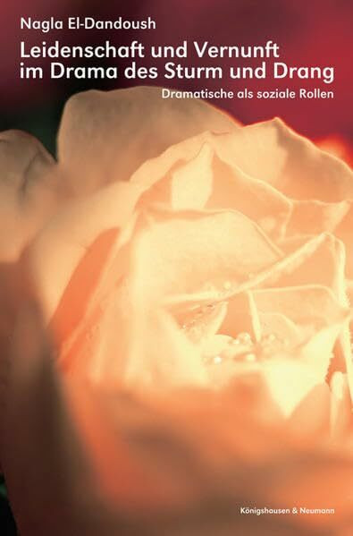 Leidenschaft und Vernunft im Drama des Sturm und Drang: Dramatische als soziale Rollen (Epistemata - Würzburger wissenschaftliche Schriften. Reihe Literaturwissenschaft)