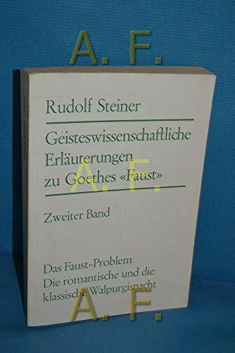 Geisteswissenschaftliche Erläuterungen zu Goethes Faust: Faust, der strebende Mensch; Das Faust-Problem, die romantische und die klassische Walpurgisnacht. 28 Vorträge, 1911-1919