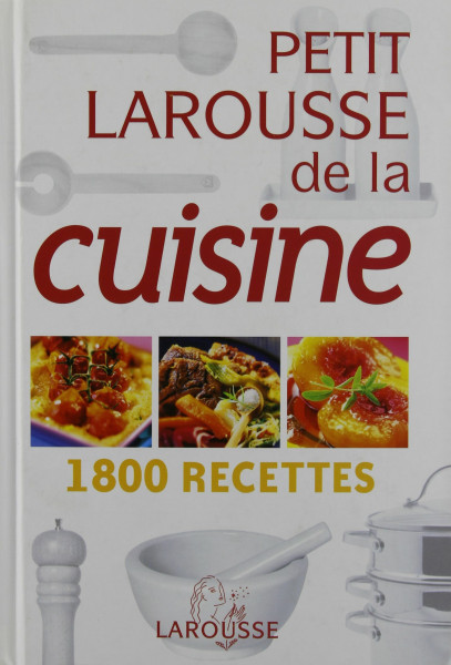 Petit Larousse de la cuisine : 1800 Recettes