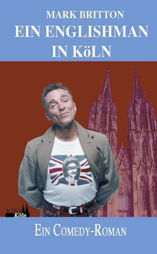 Ein Englishman in Köln: Ein Comedy-Roman