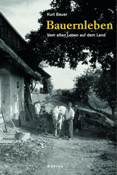 Bauernleben: Vom alten Leben auf dem Land. Jubiläumsausgabe