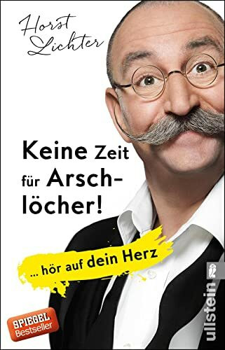 Keine Zeit für Arschlöcher!: ... hör auf dein Herz | Schicksalsschläge bewältigen und die Lebensfreude wiederfinden: Der SPIEGEL-Bestseller vom TV-Koch, Autor und Publikumsliebling