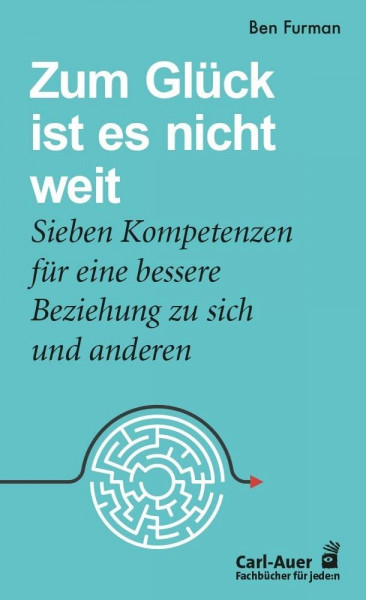Zum Glück ist es nicht weit: Sieben Kompetenzen für eine bessere Beziehung zu sich und anderen (Fachbücher für jede:n)