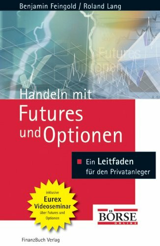 Handeln mit Futures und Optionen: Grundlagen - Strategien - Chancen