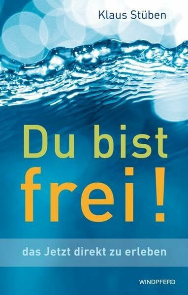 Du bist frei!: Das Jetzt direkt zu erleben