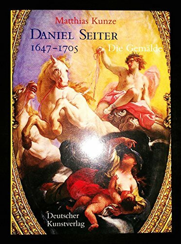 Daniel Seiter (1647-1705): Die Gemälde (Monographien zur Deutschen Barockmalerei)