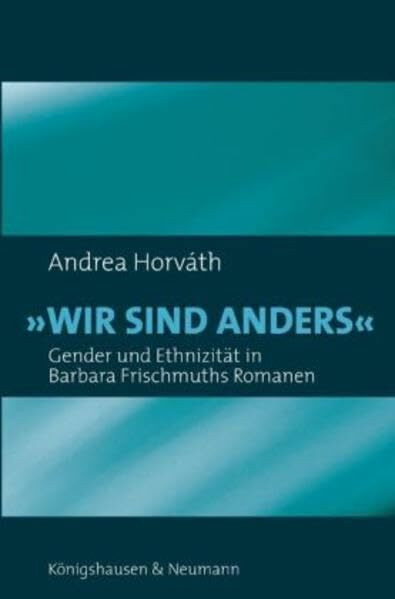 Wir sind anders: Gender und Ethnizität in Barbara Frischmuths Romanen