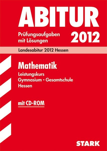 Abitur-Prüfungsaufgaben Hessen; Mathematik Leistungskurs mit CD-ROM; Landesabitur 2012 Hessen. Prüfu