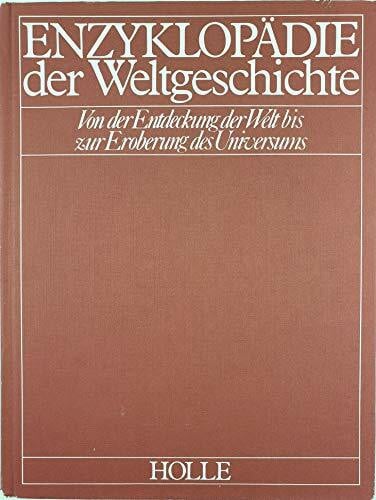 Enzyklopaedie der Weltgeschichte: Von der Entdeckung der Welt bis zur Eroberung des Universums