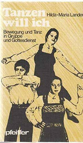 Tanzen will ich. Bewegung und Tanz in Gruppe und Gottesdienst