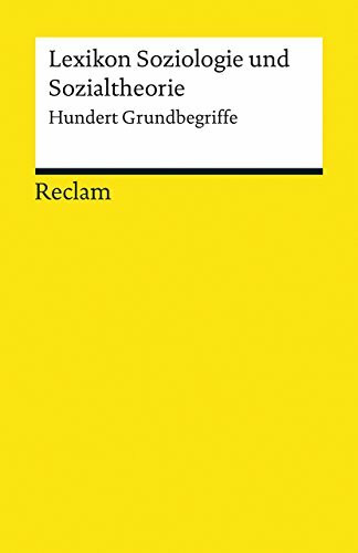 Lexikon Soziologie und Sozialtheorie. Hundert Grundbegriffe: Lektüre zu soziologischen Theorien (Reclams Universal-Bibliothek)