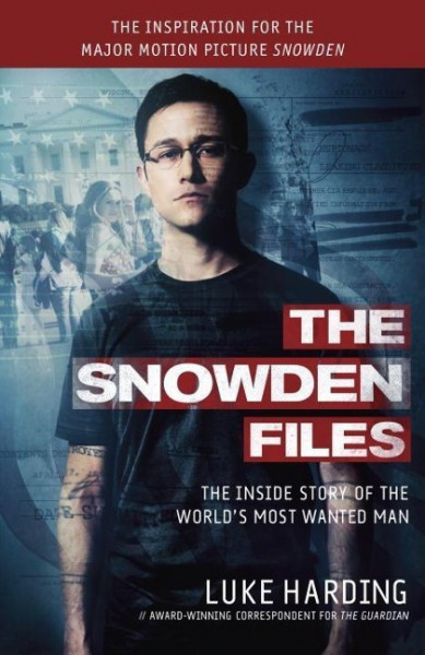 The Snowden Files (Movie Tie in Edition): The Inside Story of the World's Most Wanted Man