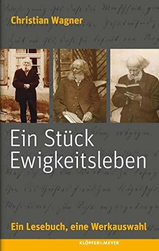 Ein Stück Ewigkeitsleben - Ein Lesebuch, eine Werkauswahl