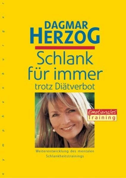 Schlank für immer trotz Diätverbot: Emotionales Training - Die Weiterentwicklung des mentalen Schlankheitstrainings