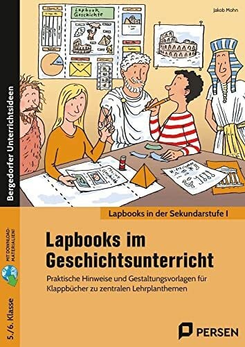 Lapbooks im Geschichtsunterricht - 5./6. Klasse: Praktische Hinweise und Gestaltungsvorlagen für Kl appbücher zu zentralen Lehrplanthemen