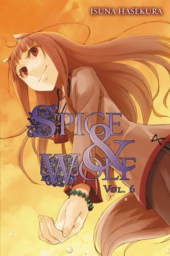 Spice and Wolf, Vol. 6 (light novel): Volume 6 (SPICE AND WOLF LIGHT NOVEL SC, Band 6)