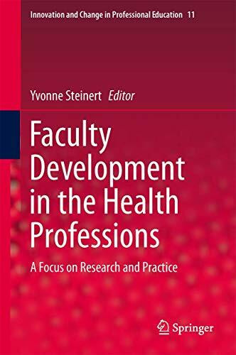 Faculty Development in the Health Professions: A Focus on Research and Practice (Innovation and Change in Professional Education, 11, Band 11)