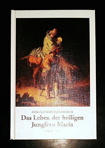 Das Leben der heiligen Jungfrau Maria: Nach den Visionen der Augustinerin von Dülmen aufgeschrieben von Clemens Brentano
