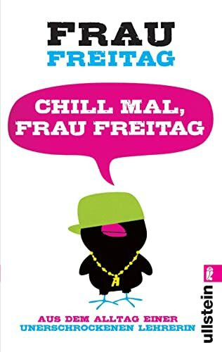 Chill mal, Frau Freitag: Aus dem Alltag einer unerschrockenen Lehrerin (0)