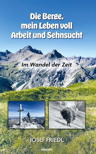 Die Berge, mein Leben voll Arbeit und Sehnsucht: Im Wandel der Zeit