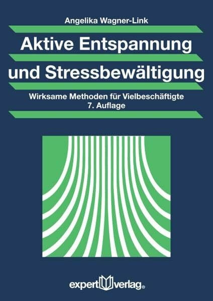 Aktive Entspannung und Stressbewältigung: Wirksame Methoden für Vielbeschäftigte (Praxiswissen Wirtschaft)