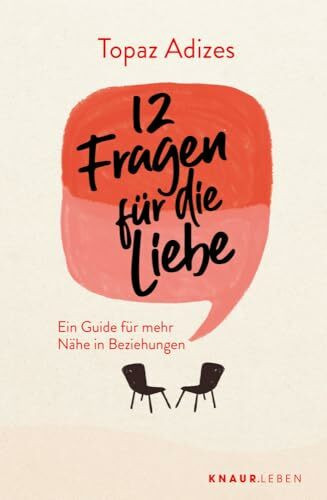 12 Fragen für die Liebe: Ein Guide für mehr Nähe in Beziehungen | Beziehungsratgeber mit Tipps und Denkanstößen für eine glückliche Partnerschaft