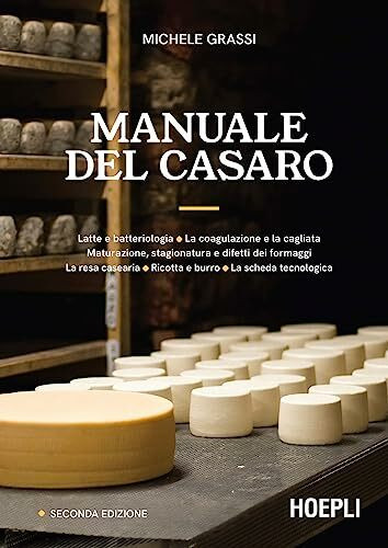 Manuale del casaro. Latte e batteriologia. La coagulazione e la cagliata. Maturazione, stagionatura e difetti dei formaggi. La resa casearia. Ricotta ... Ediz. ampliata (Alimenti e alimentazione)