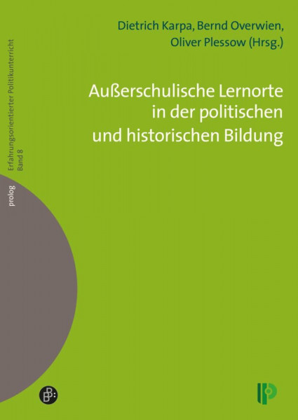 Außerschulische Lernorte in der politischen und historischen Bildung (Erfahrungsorientierter Politikunterricht) (prolog – Erfahrungsorientierter Politikunterricht)