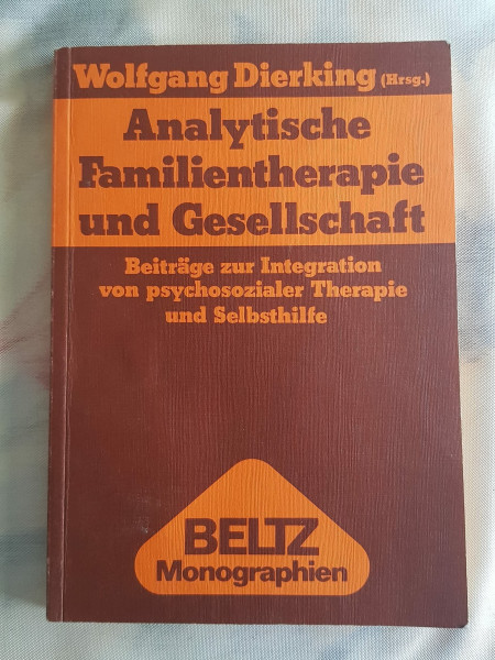 Analytische Familientherapie und Gesellschaft.: Beiträge zur Integration von psychosozialer Therapie und Selbsthilfe. (Beltz Monographien Psychologie)