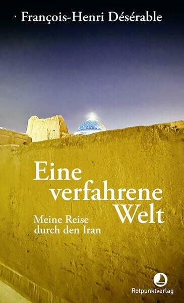 Eine verfahrene Welt: Meine Reise durch den Iran (Edition Blau)