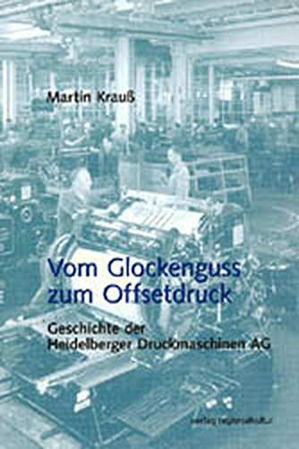 Vom Glockenguss zum Offsetdruck: Geschichte der Heidelberger Druckmaschinen 1850-1972