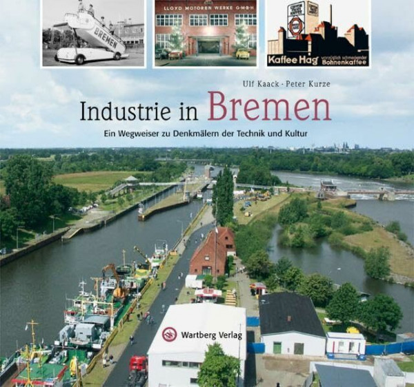 Industrie in Bremen: Ein Wegweiser zu Denkmälern der Technik und Kultur (Farbbildband)