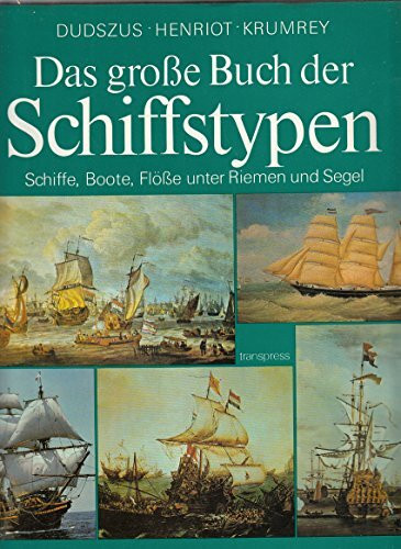 Das grosse Buch der Schiffstypen: Schiffe, Boote, Flösse unter Riemen und Segel